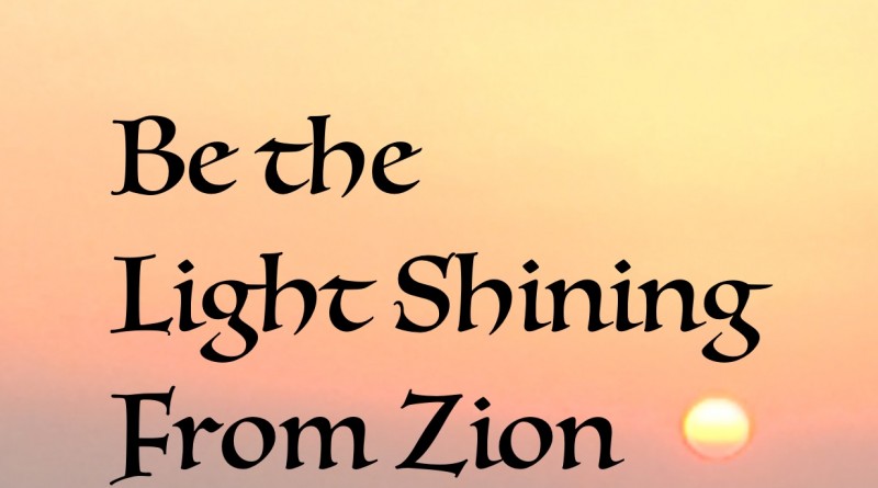 Be the light shining from Zion